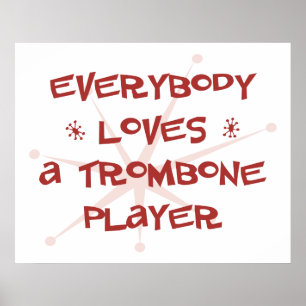 Jeder Lieben ein Trombone-Spieler Poster