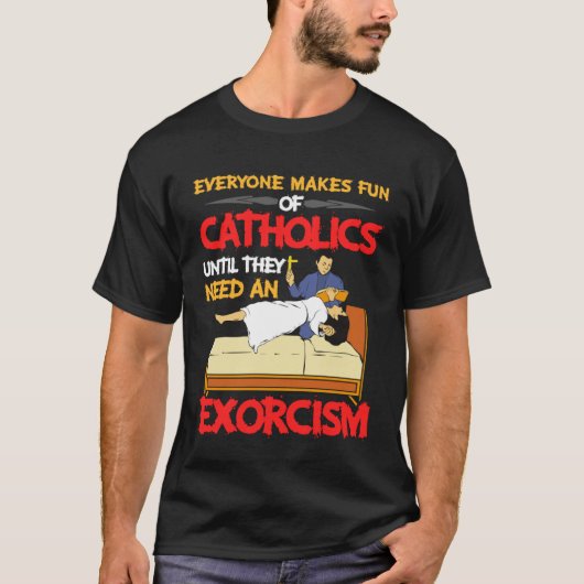 Jeder macht sich über den Exorzismus der Katholike T-Shirt (Vorderseite)