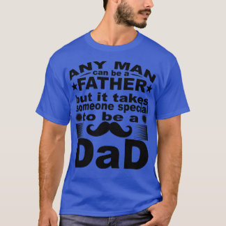Jeder Mensch kann ein Vater sein, aber er braucht  T-Shirt