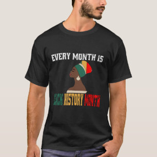 Jeder Monat ist der Monat der schwarzen Geschichte T-Shirt