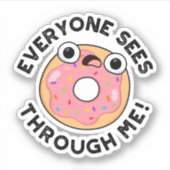 Jeder sieht durch mich Funny Donut Pun Aufkleber (Vorderseite)