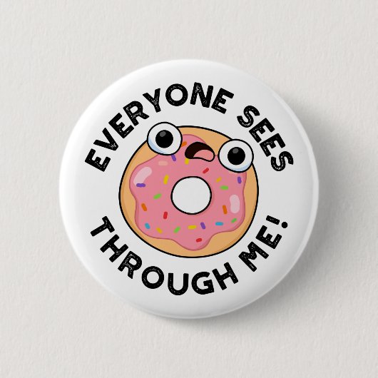 Jeder sieht durch mich Funny Donut Pun Button (Vorderseite)