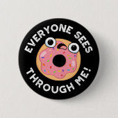 Jeder sieht durch mich Funny Donut Pun Dark BG Button (Vorderseite)