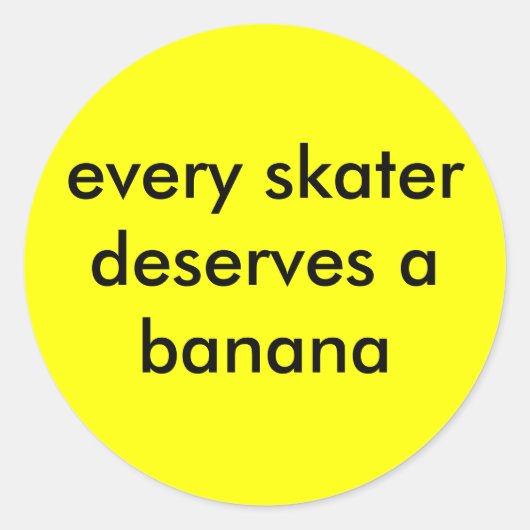Jeder Skater verdient eine Banane Runder Aufkleber (Vorderseite)