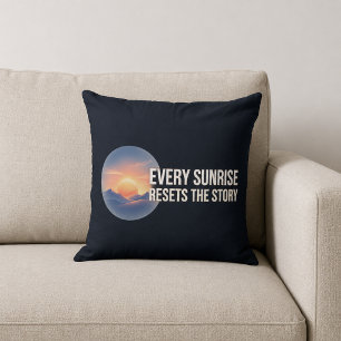 Jeder Sonnenaufgang setzt die Geschichte zurück Kissen
