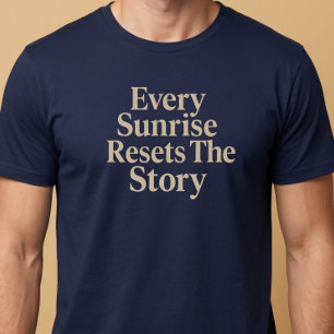 Jeder Sonnenaufgang stellt die Geschichte zurück T-Shirt