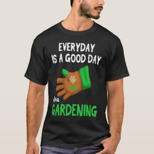 Jeder Tag Ist Ein Bestes Tag Für Gartenarbeit T-Shirt