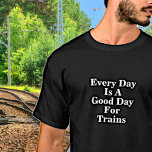Jeder Tag ist ein guter Tag für Züge, Eisenbahn-Lü T-Shirt<br><div class="desc">Jeder Tag ist ein guter Tag,  um Züge zu spielen - sehen Sie in meinem Geschäft für viel mehr Zuggeschenke.</div>