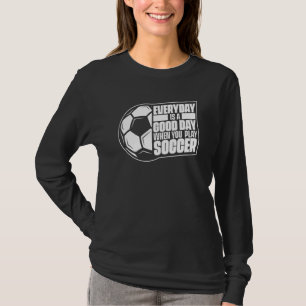 Jeder Tag Ist Ein Guter Tag Torwart Fußball Fußbal T-Shirt