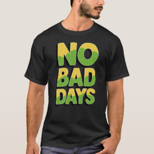 Jeder Tag ist ein Segen: Keine schlechten Tage T-Shirt