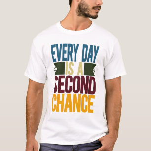 Jeder Tag ist eine zweite Chance T-Shirt