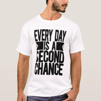 Jeder Tag ist eine zweite Chance T-Shirt