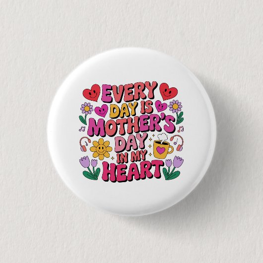 Jeder Tag Ist Muttertag In Meinem Herzen Button (Vorderseite)