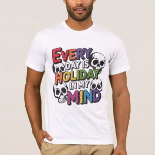 Jeder Tag ist Urlaub in meinem Geist T - Shirt