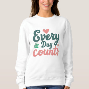 Jeder Tag zählt Sweatshirt
