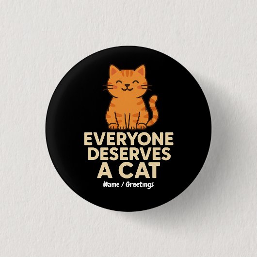Jeder verdient eine Cat Niedlich Orange Tabby Cat  Button (Vorderseite)