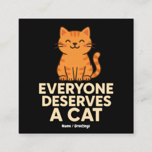 Jeder verdient eine Cat Niedlich Orange Tabby Cat Quadratische Visitenkarte