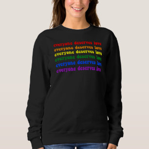 Jeder verdient Liebe Toleranz Gleichheit Lgbtq Qu Sweatshirt
