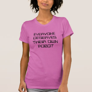 JEDER VERDIENT SEINEN EIGENEN ROBOTER T-Shirt