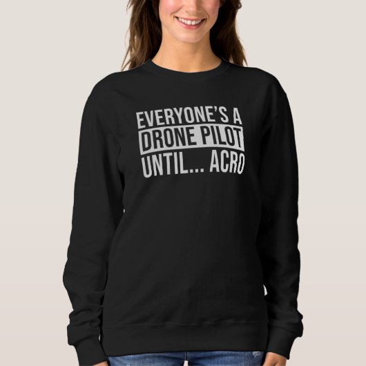 Jeder von ihnen startet bis Acro FPV Quad Pilot Sweatshirt (Vorderseite)
