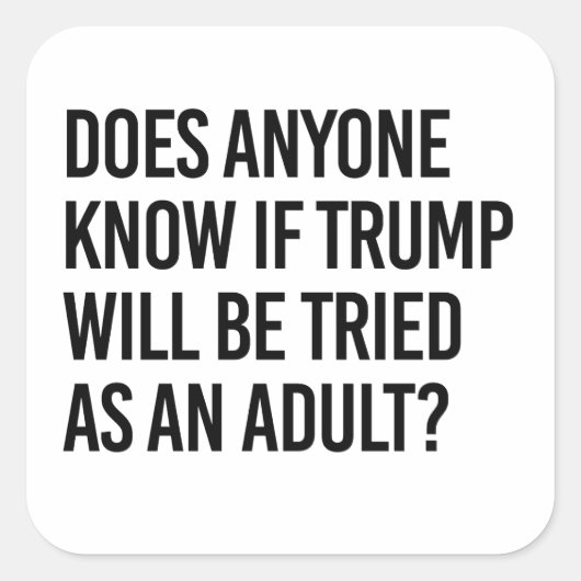 Jeder weiß, ob Trump als Erwachsene ausprobiert wi Quadratischer Aufkleber (Vorderseite)