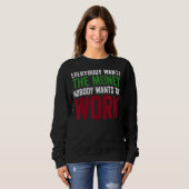 Jeder Will das Geld, niemand Will die Arbeit Mo Sweatshirt (Vorne ganz)