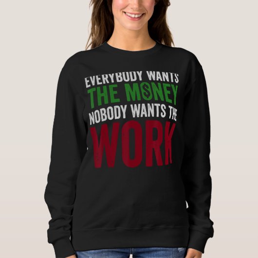 Jeder Will das Geld, niemand Will die Arbeit Mo Sweatshirt (Vorderseite)