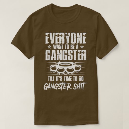Jeder Will, ein Gangster zu sein, bis es an der Ze T-Shirt (Design vorne)