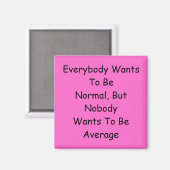 Jeder Will, normal zu sein Magnet (Vorderseite/Rückseite)
