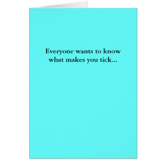 Jeder will, um zu wissen, was Sie ticken lässt…