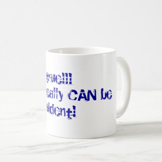 JEDERMANN KANN Präsident wirklich sein! Kaffeetasse (VorderseiteRechts)