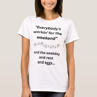 Jedermanns Arbeit für das Wochenende T-Shirt