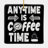 Jederzeit ist Kaffeezeit Koffein Addictit Geburtst Keramikornament (Rückseite)