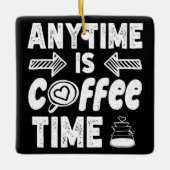 Jederzeit ist Kaffeezeit Koffein Addictit Geburtst Keramikornament (Vorderseite)