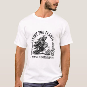 Jedes Ende pflanzt einen neuen Anfang T-Shirt
