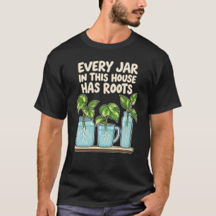 Jedes Glas in diesem Haus hat Wurzeln geschlagen T-Shirt