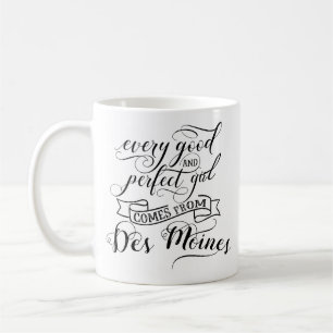 Jedes gute und perfekte Mädchen kommt von Des Moin Kaffeetasse