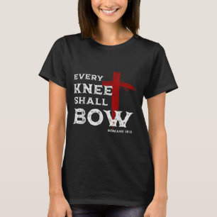 Jedes Knie soll sich beugen Römer 14:11 Christlich T-Shirt