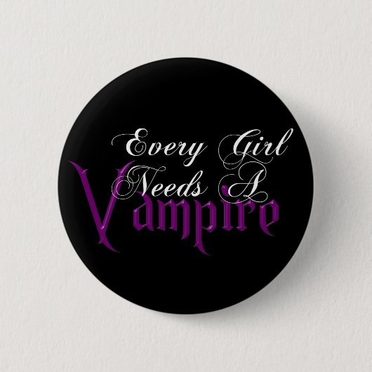 Jedes Mädchen benötigt ein Vampire-angemessenes Button (Vorderseite)