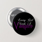 Jedes Mädchen benötigt ein Vampire-angemessenes Button (Vorne & Hinten)