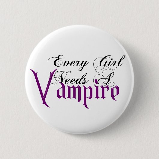 Jedes Mädchen benötigt ein Vampire-angemessenes Button (Vorderseite)