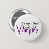 Jedes Mädchen benötigt ein Vampire-angemessenes Button (Vorne & Hinten)