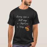 Jedes Mal, wenn eine Glocke läutet, bekommt ein En T-Shirt<br><div class="desc">Jedes Mal,  wenn eine Glocke läutet,  bekommt ein Engel seine Flügel417 frohe Weihnachten. Dieses Design macht einen lustigen Urlaub Jahreszeit Geschenk mit Lieblingsdekoration,  Accessoires.</div>