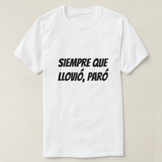 Jedes Mal, wenn es regnete, hörte es auf Spanisch T-Shirt (Design vorne)