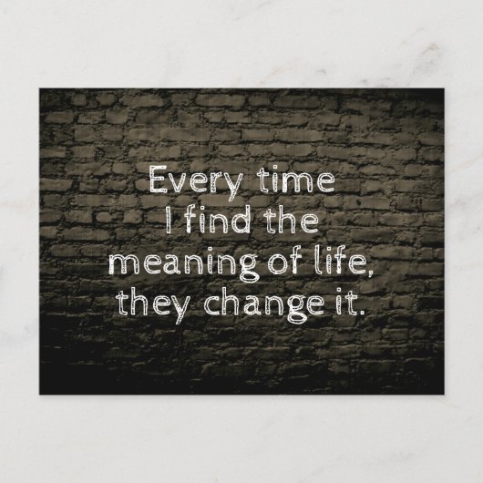 Jedes Mal, wenn ich den Sinn des Lebens Witz Postkarte (Vorderseite)