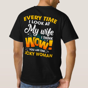 Jedes Mal, wenn ich mir meine Ehefrau ansehe, denk T-Shirt