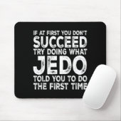 Jedo - If At First You Don't Succeed Try Doing Wha Mousepad (Mit Mouse)