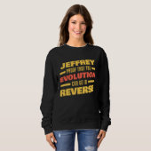 Jeffrey Evolution Can Go In Reverse Saying Jeffre Sweatshirt (Vorne ganz)