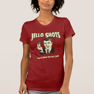 Jello Shots: Trinken, dass man nicht verschütten k T-Shirt