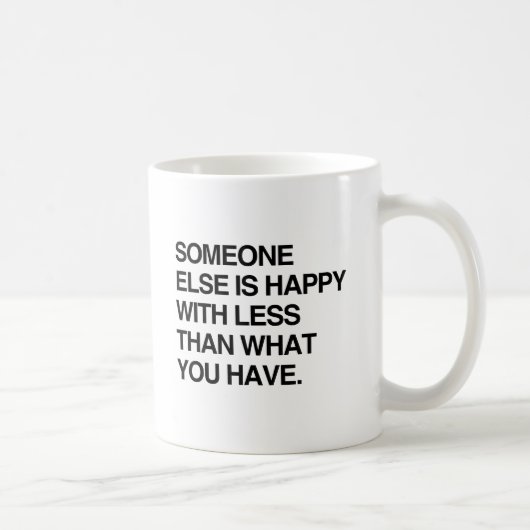 JEMAND ANDERE IST GLÜCKLICH MIT WENIGER ALS DEM, W KAFFEETASSE (Rechts)
